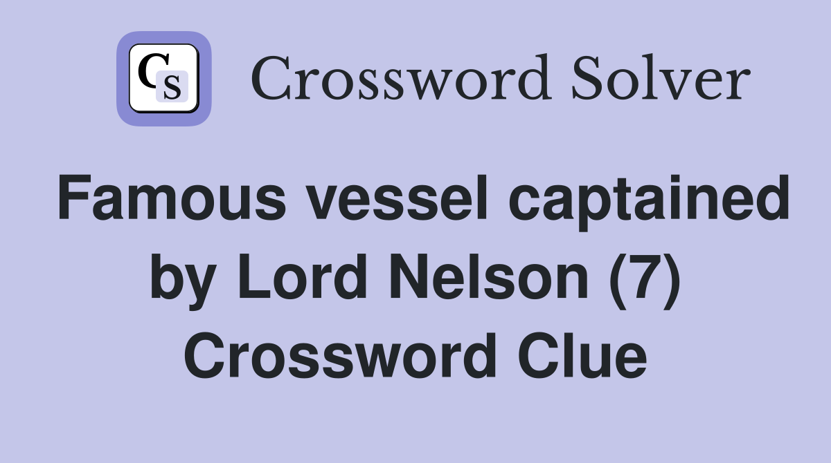 Famous vessel captained by Lord Nelson (7) Crossword Clue