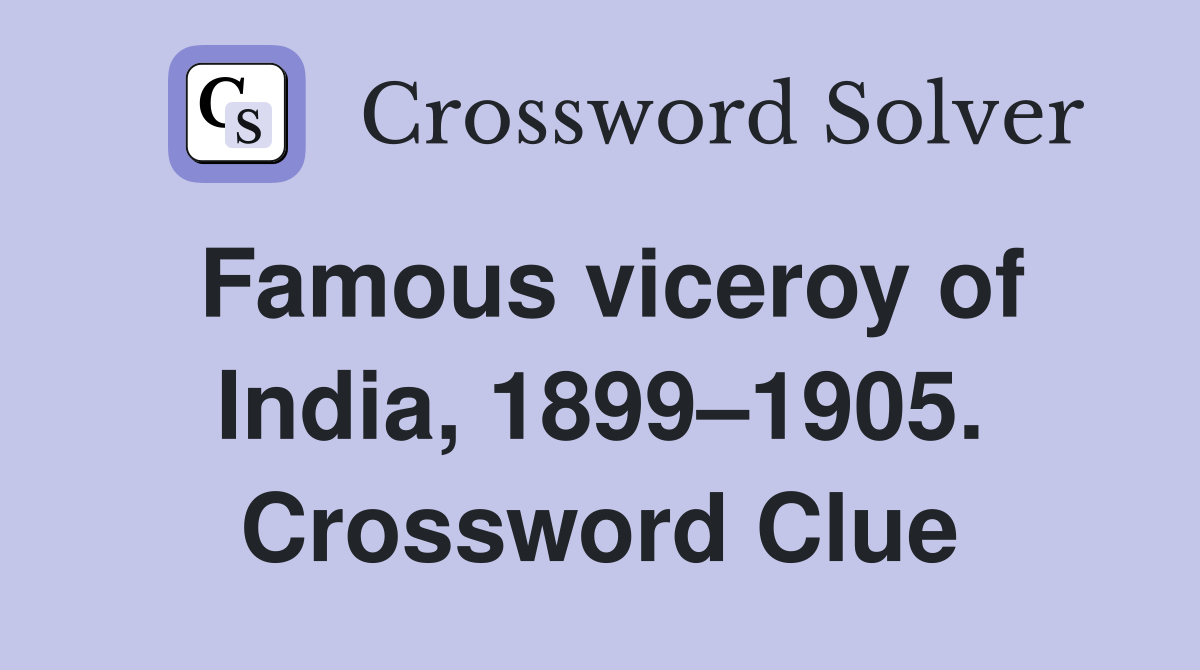 Famous viceroy of India, 1899–1905. Crossword Clue