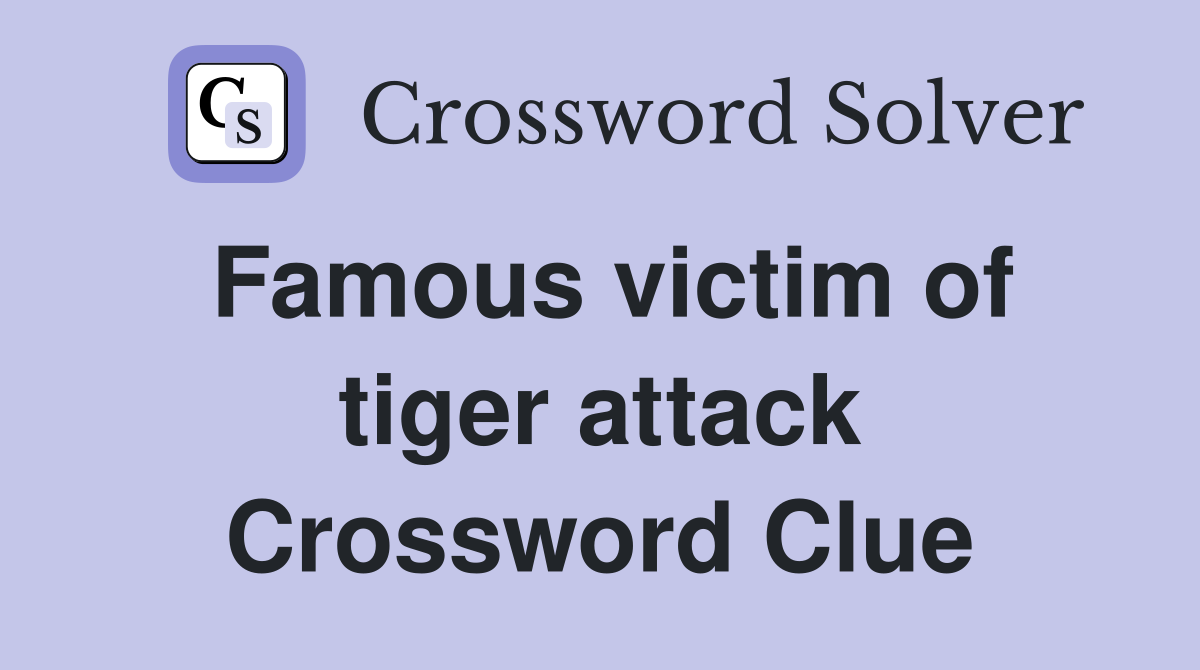 Famous victim of tiger attack Crossword Clue