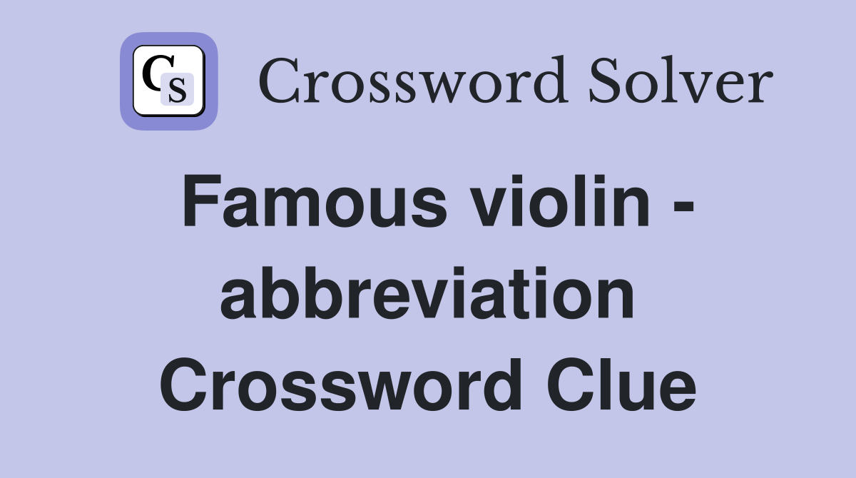 Famous violin - abbreviation Crossword Clue