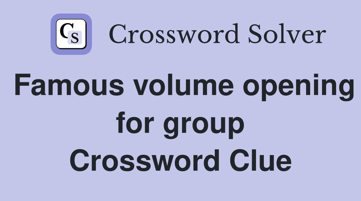 Famous volume opening for group Crossword Clue