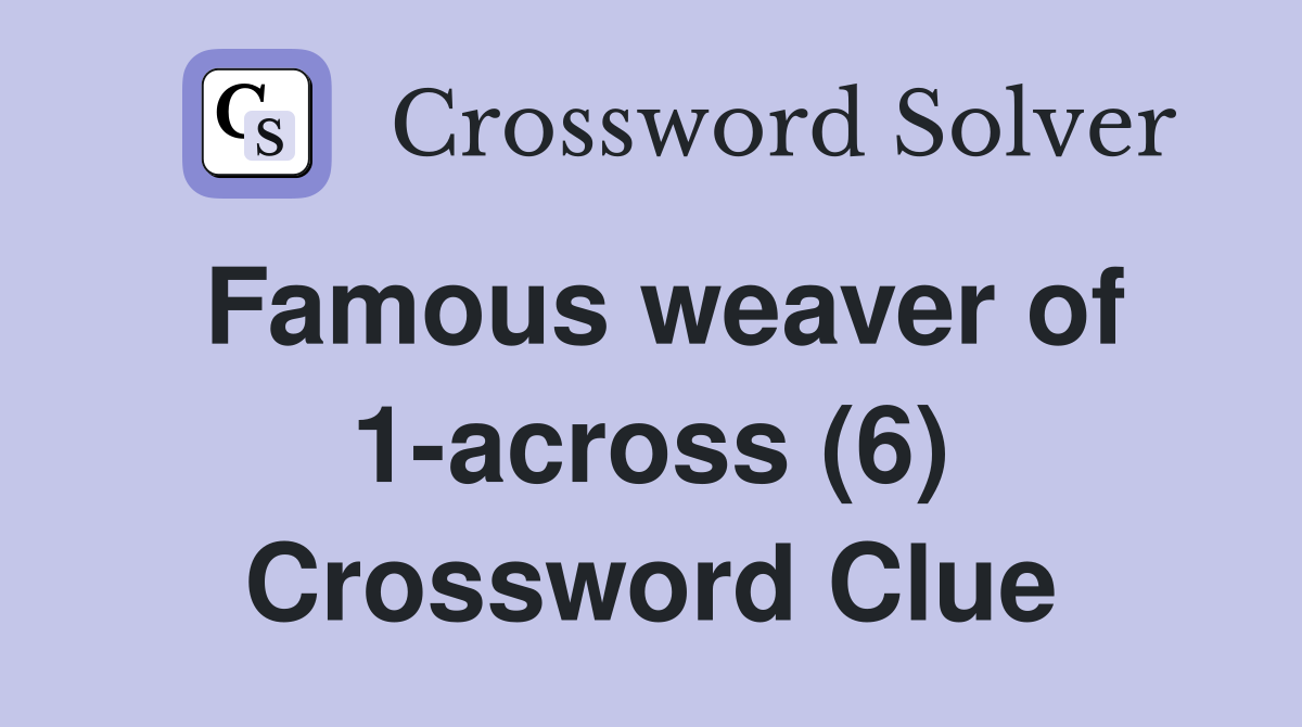 Famous weaver of 1-across (6) Crossword Clue