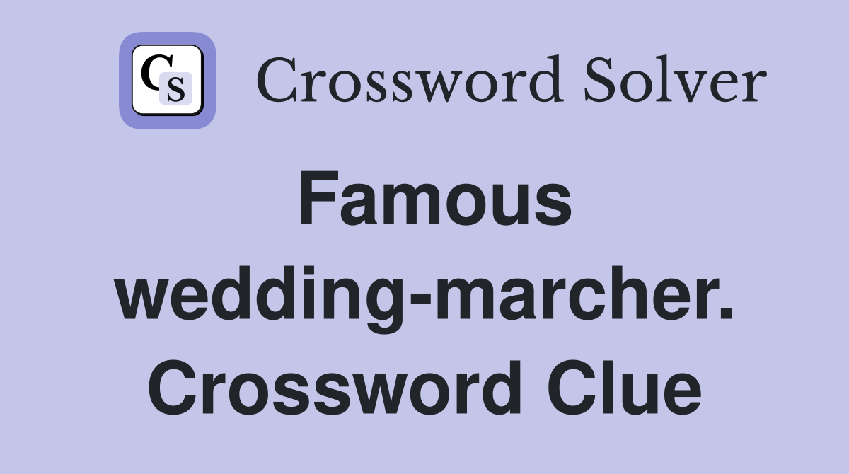 Famous wedding-marcher. Crossword Clue