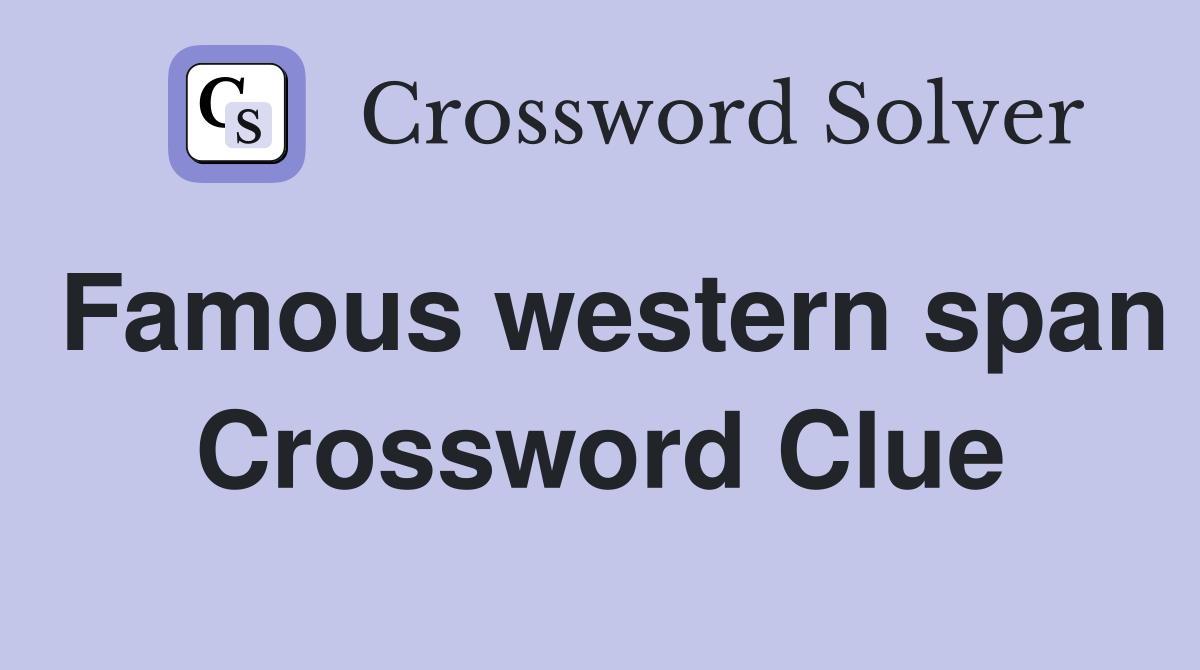 Famous western span Crossword Clue