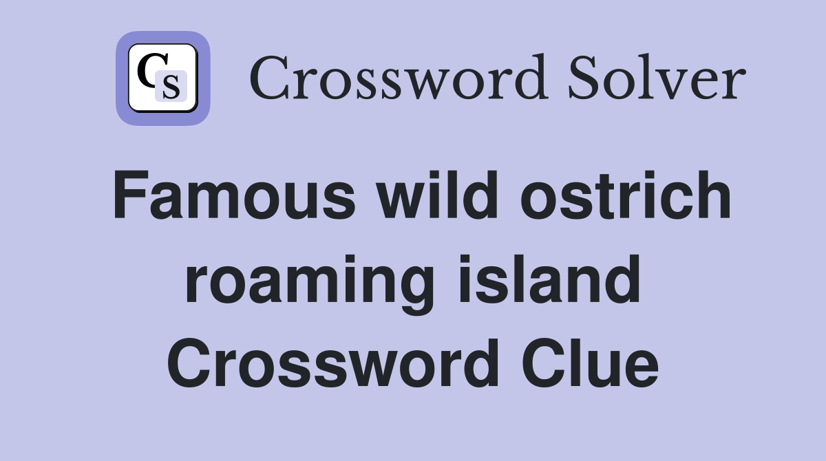 Famous wild ostrich roaming island Crossword Clue