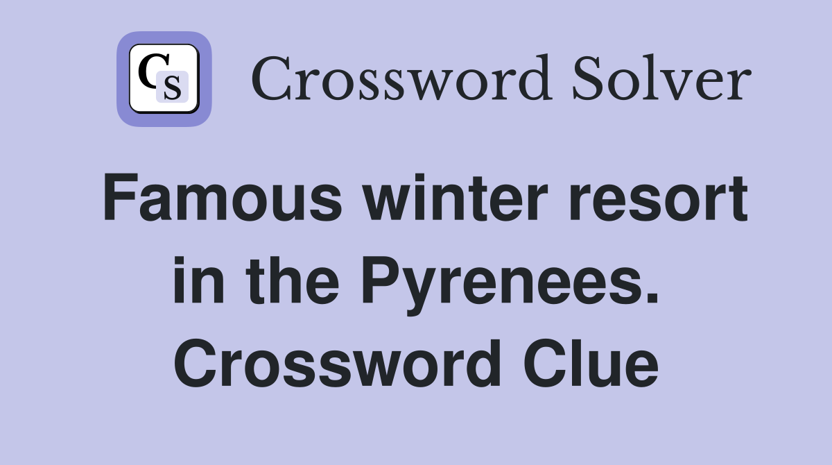 Famous winter resort in the Pyrenees. Crossword Clue