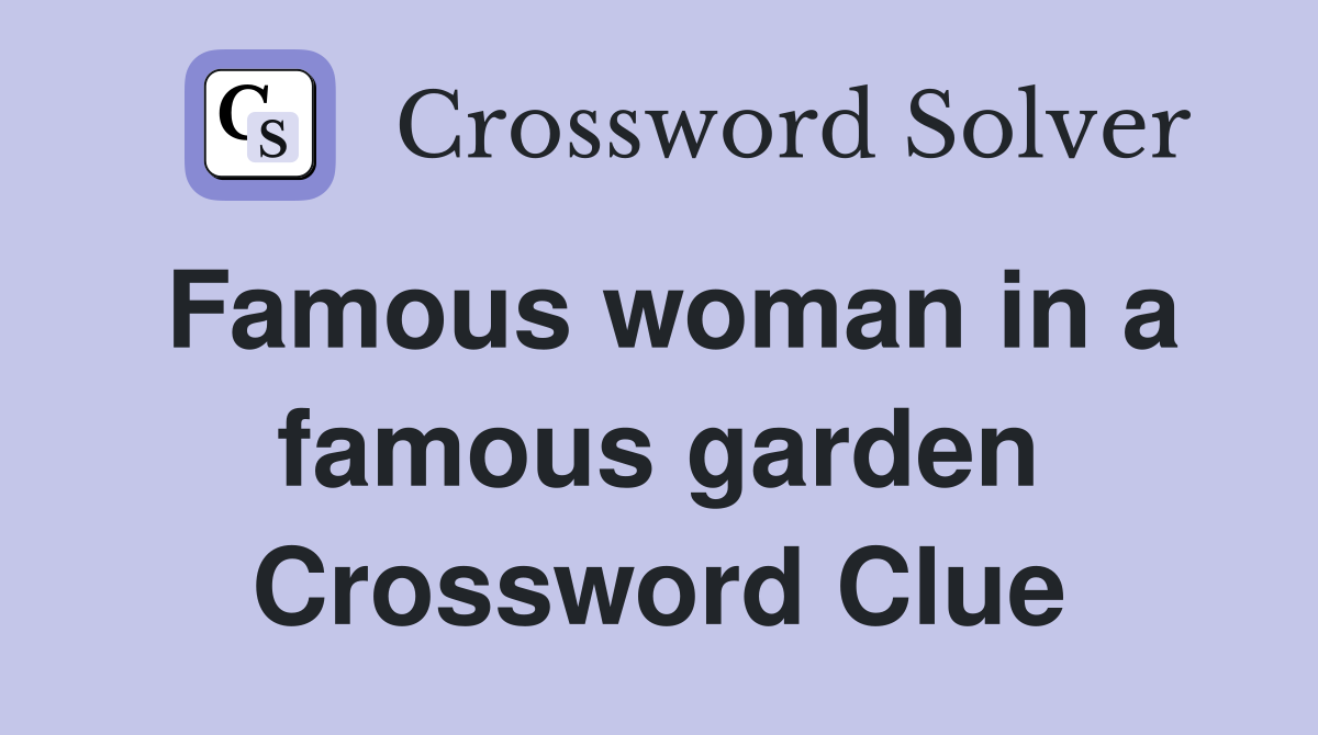 Famous woman in a famous garden Crossword Clue