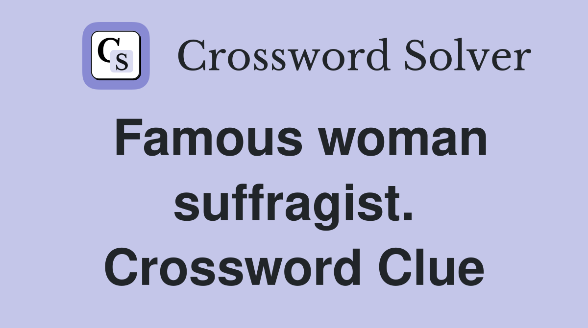 Famous woman suffragist. Crossword Clue