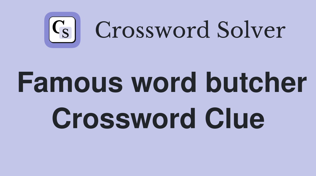 Famous word butcher Crossword Clue