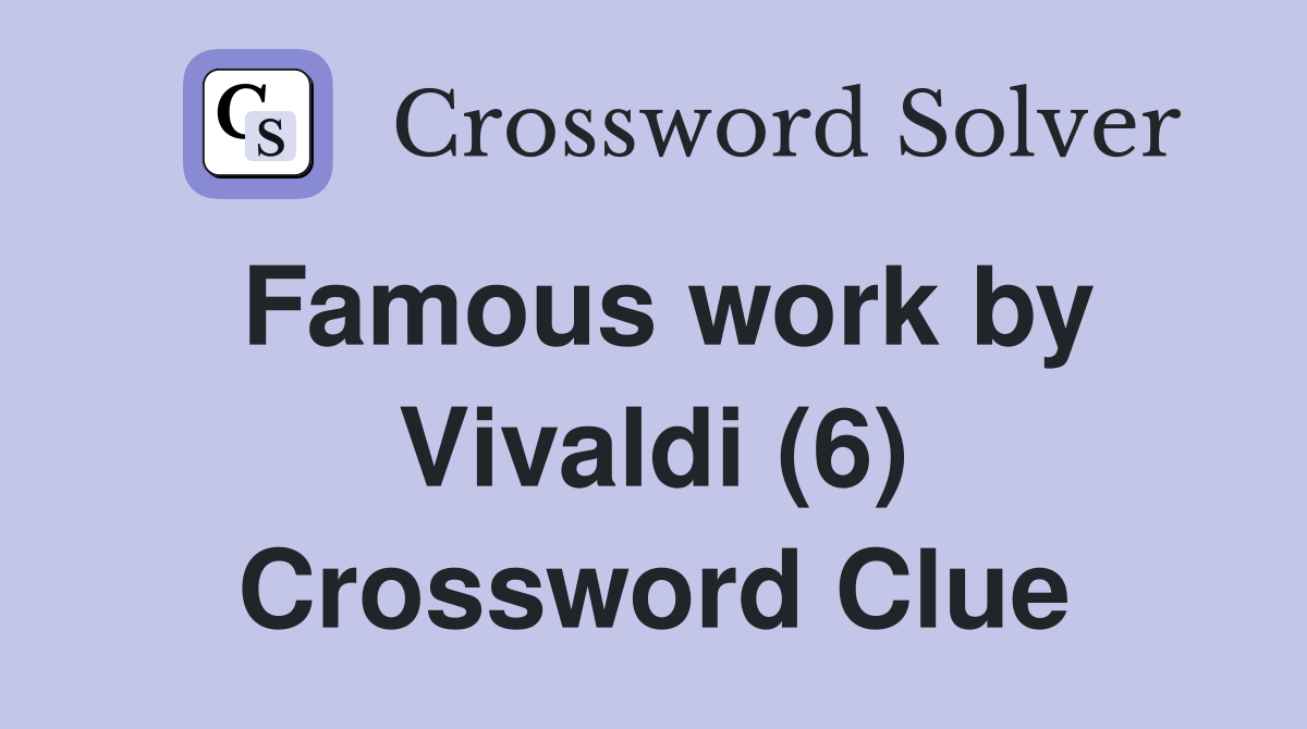 Famous work by Vivaldi (6) Crossword Clue