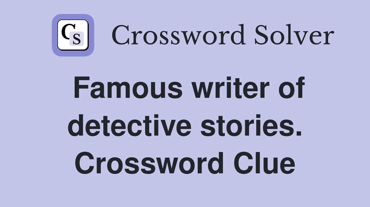 Famous writer of detective stories. Crossword Clue