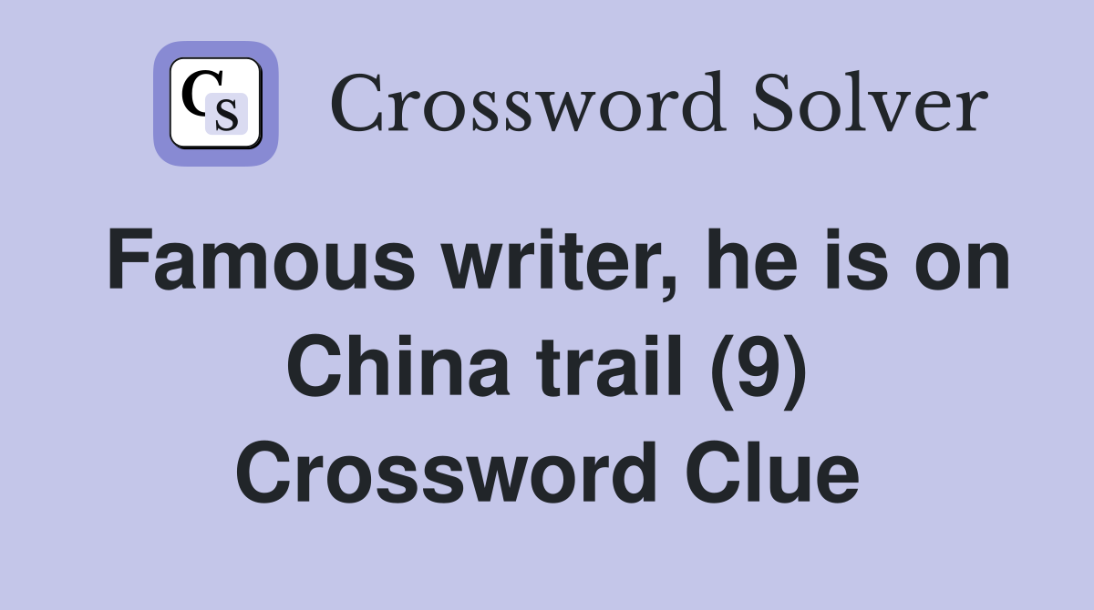 Famous writer, he is on China trail (9) Crossword Clue