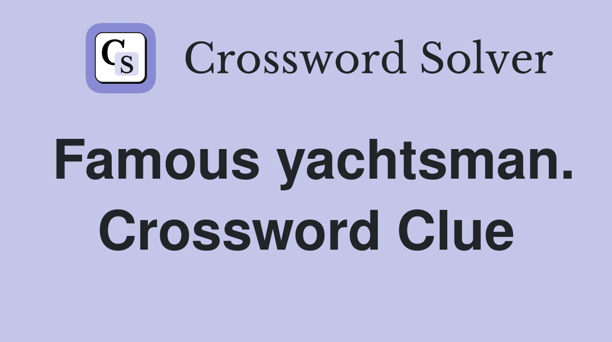 Famous yachtsman. Crossword Clue