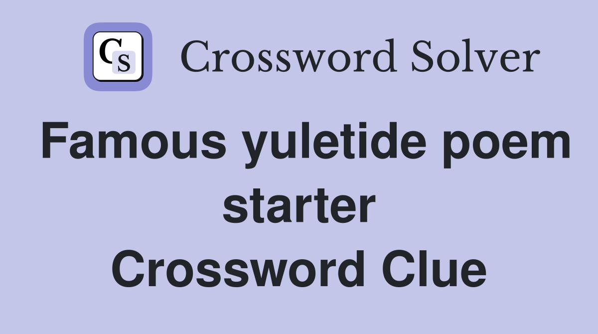 Famous yuletide poem starter Crossword Clue
