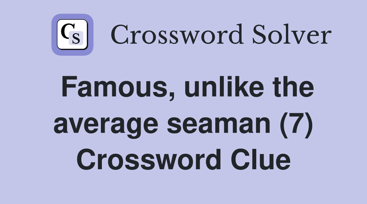 Famous, unlike the average seaman (7) Crossword Clue