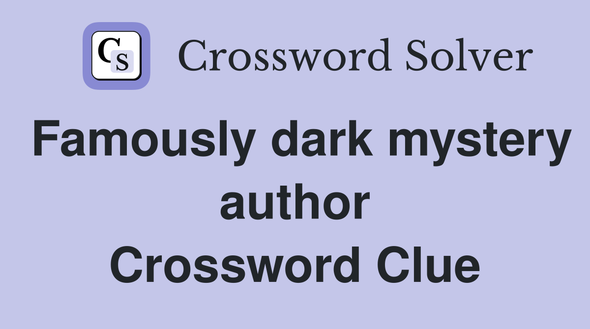 Famously dark mystery author Crossword Clue