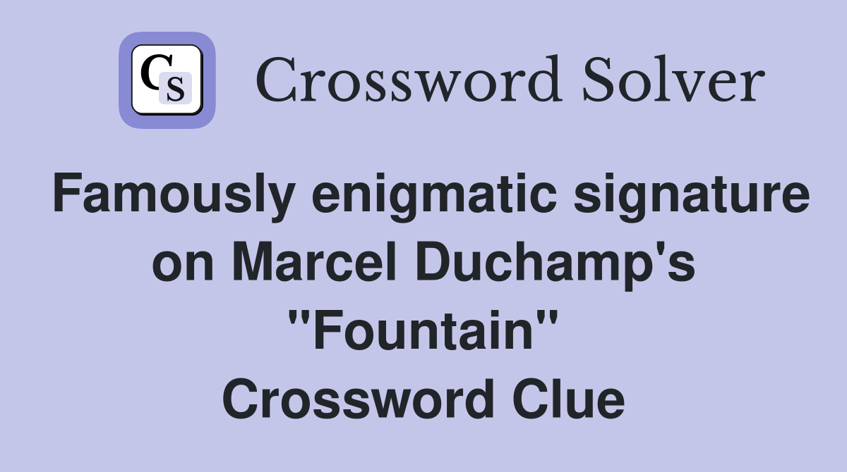 Famously enigmatic signature on Marcel Duchamp's "Fountain" Crossword Clue