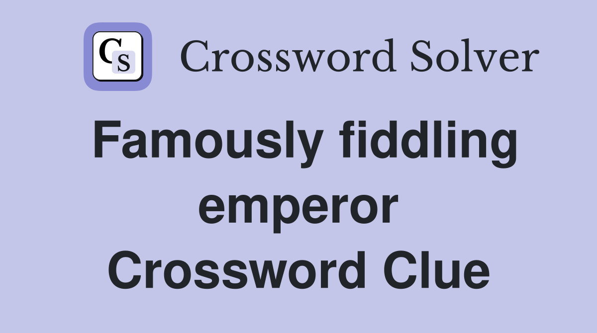 Famously fiddling emperor Crossword Clue
