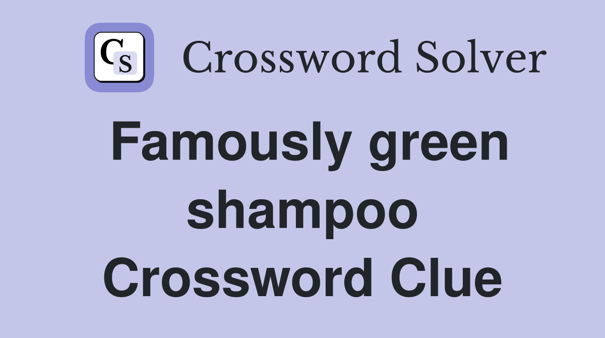 Famously green shampoo Crossword Clue