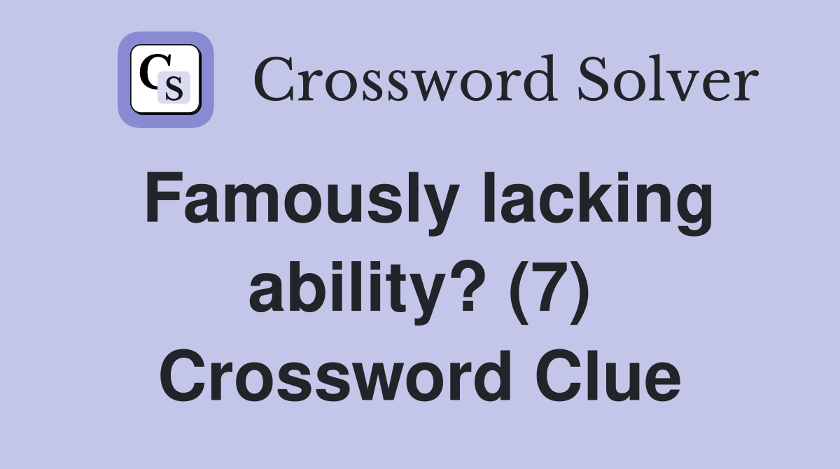 Famously lacking ability? (7) Crossword Clue