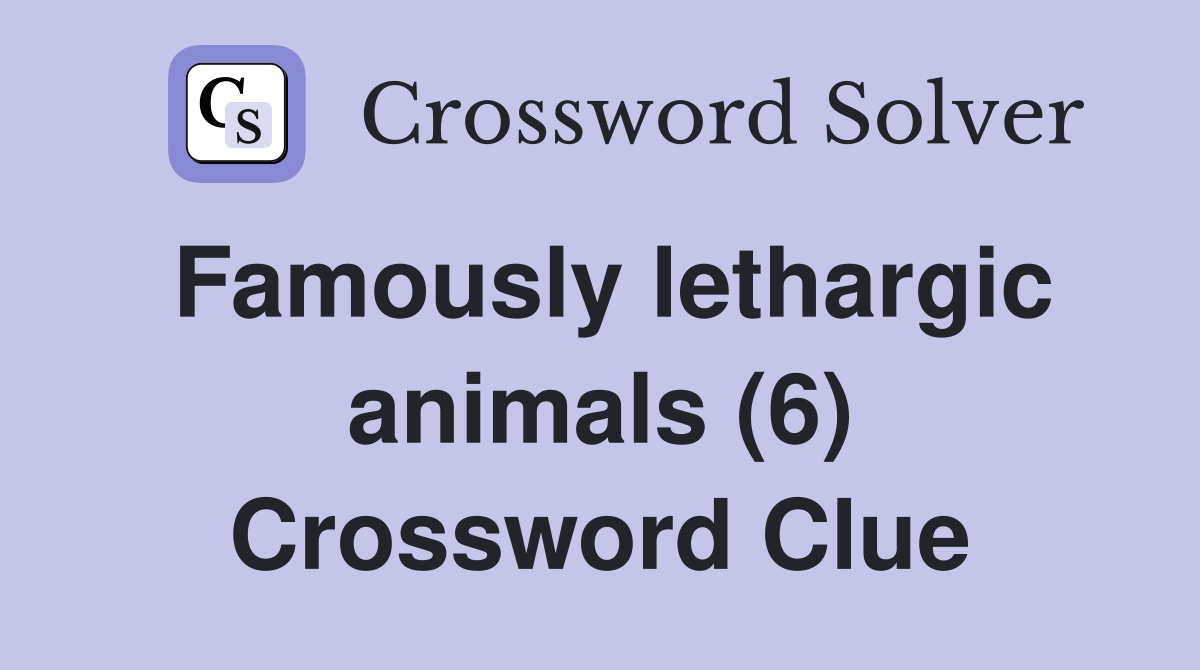 Famously lethargic animals (6) Crossword Clue