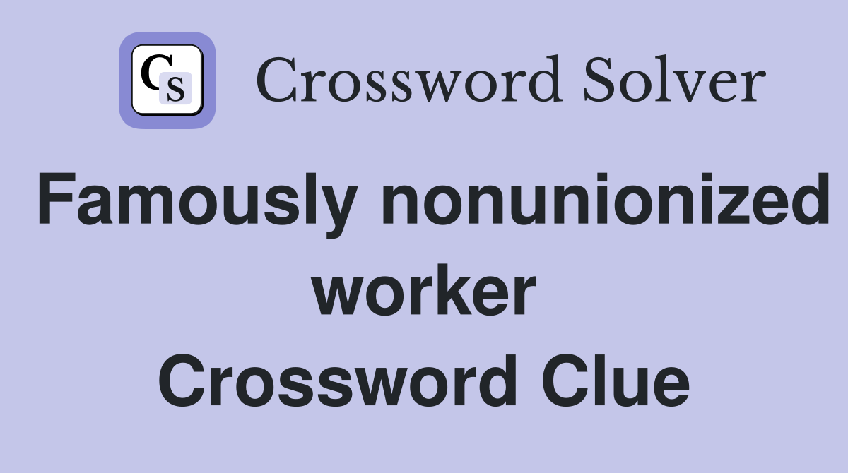 Famously nonunionized worker Crossword Clue