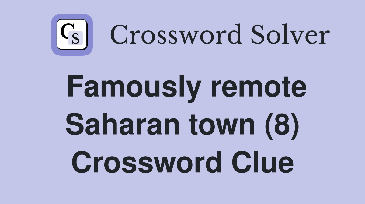 Famously remote Saharan town (8) Crossword Clue