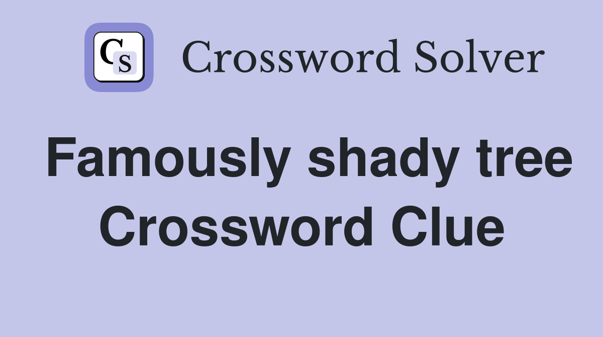 Famously shady tree Crossword Clue