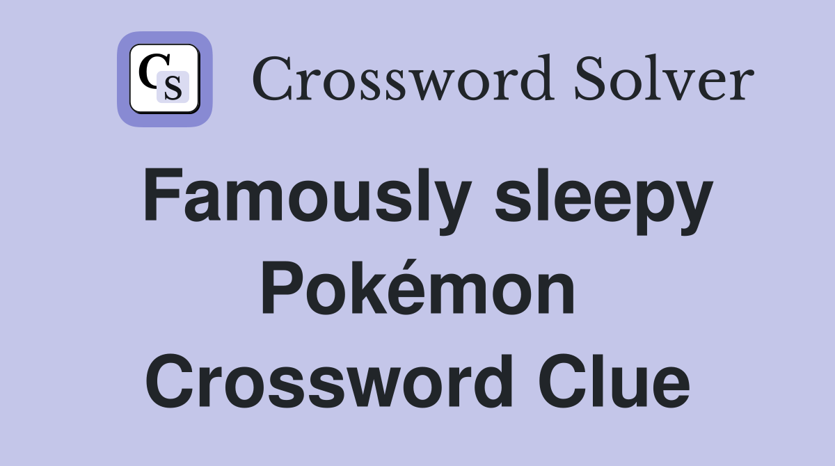 Famously sleepy Pokémon Crossword Clue