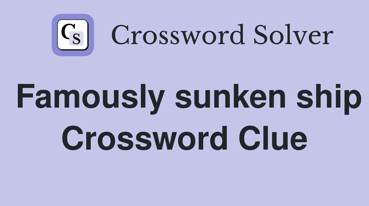 Famously sunken ship Crossword Clue