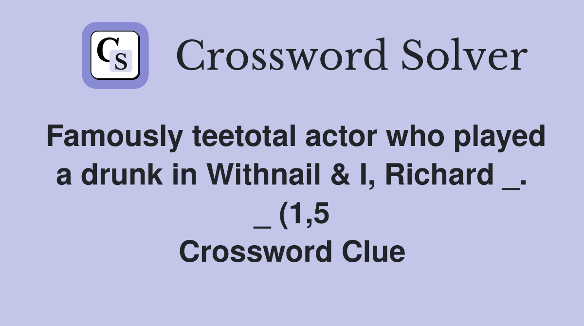 Famously teetotal actor who played a drunk in Withnail I Richard Famously teetotal actor who played a drunk in Withnail I Richard