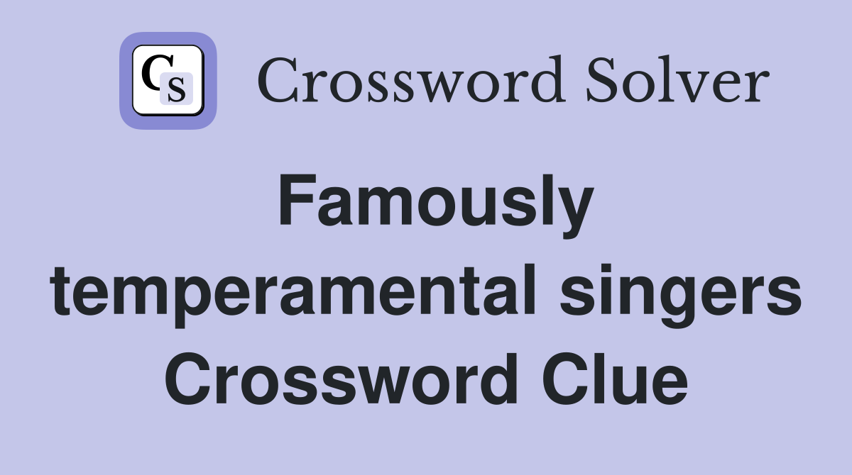 Famously temperamental singers Crossword Clue