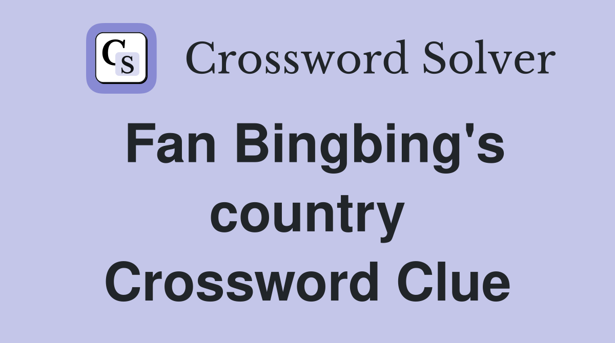 Fan Bingbing's country Crossword Clue