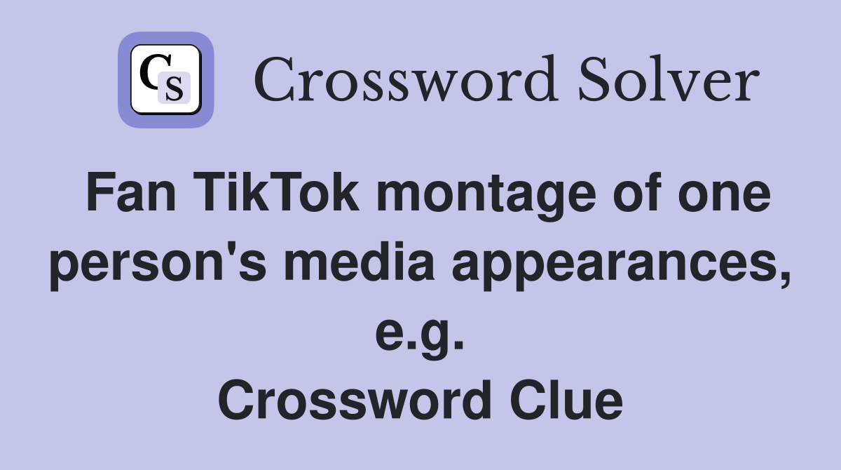Fan TikTok montage of one person's media appearances, e.g. Crossword Clue