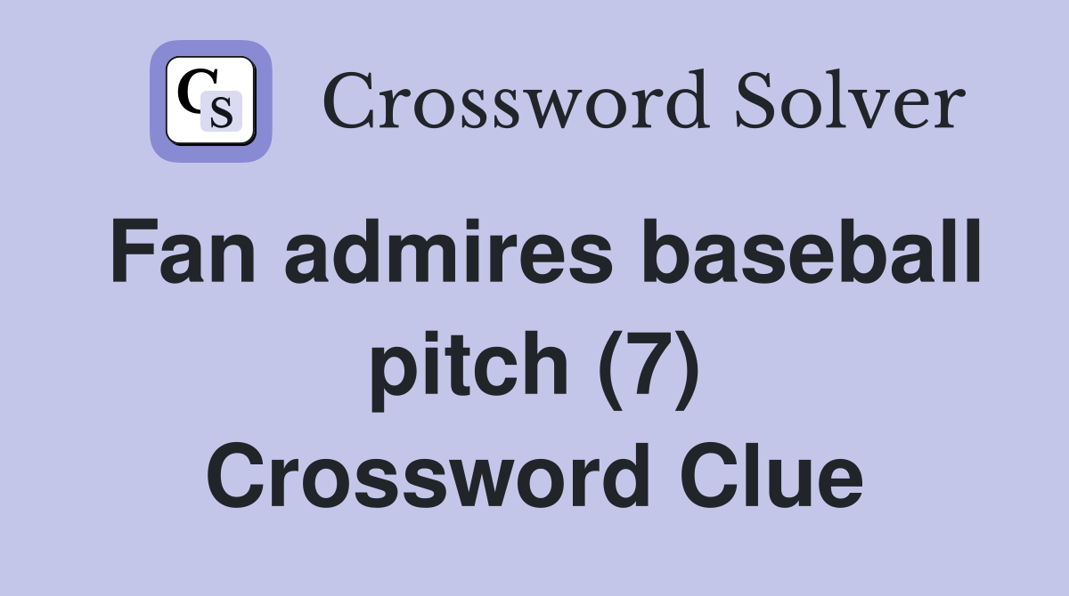 Fan admires baseball pitch (7) Crossword Clue
