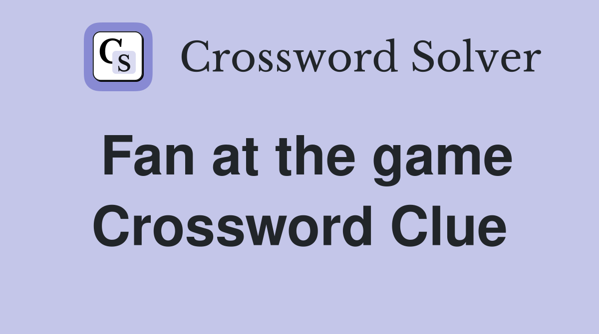 Fan at the game Crossword Clue