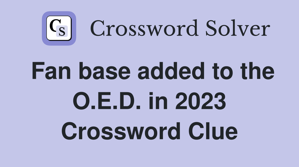Fan base added to the O.E.D. in 2023 Crossword Clue
