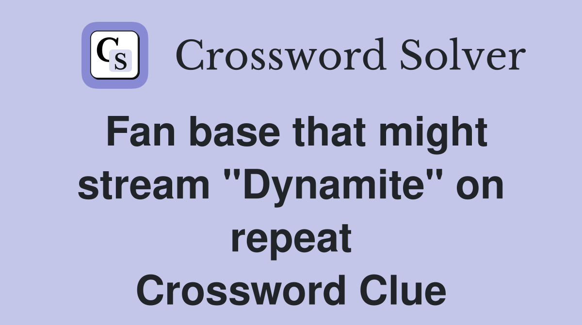 Fan base that might stream "Dynamite" on repeat Crossword Clue
