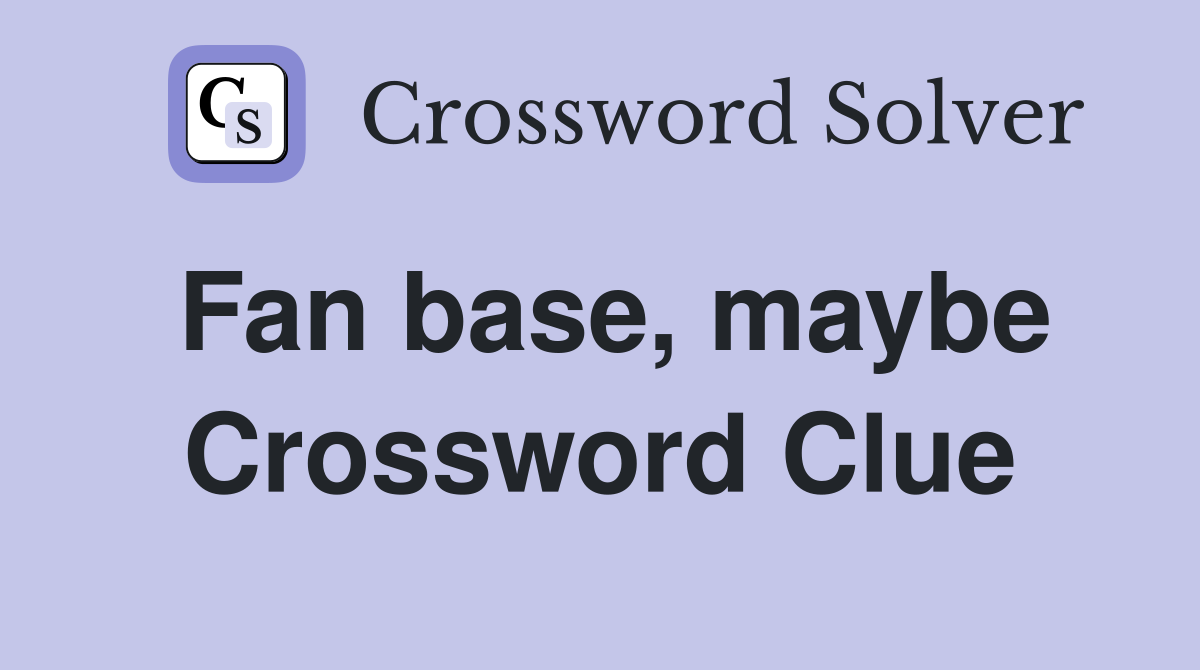 Fan base, maybe Crossword Clue