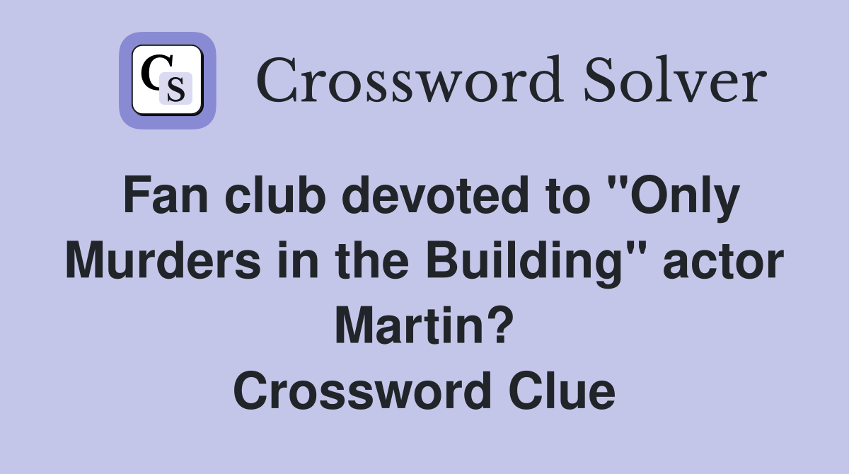 Fan club devoted to "Only Murders in the Building" actor Martin? Crossword Clue