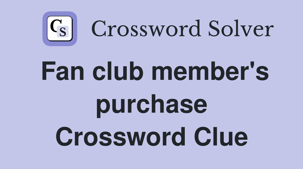 Fan club member's purchase Crossword Clue