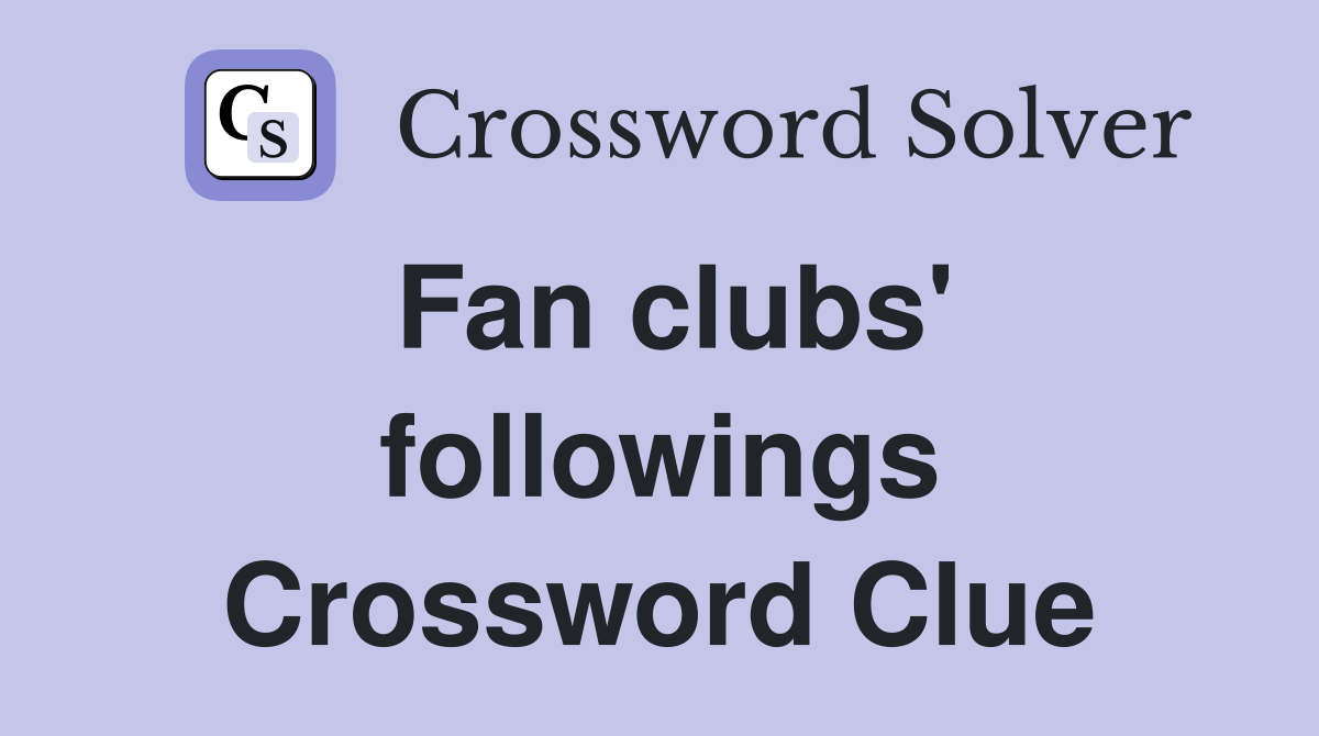 Fan clubs' followings Crossword Clue
