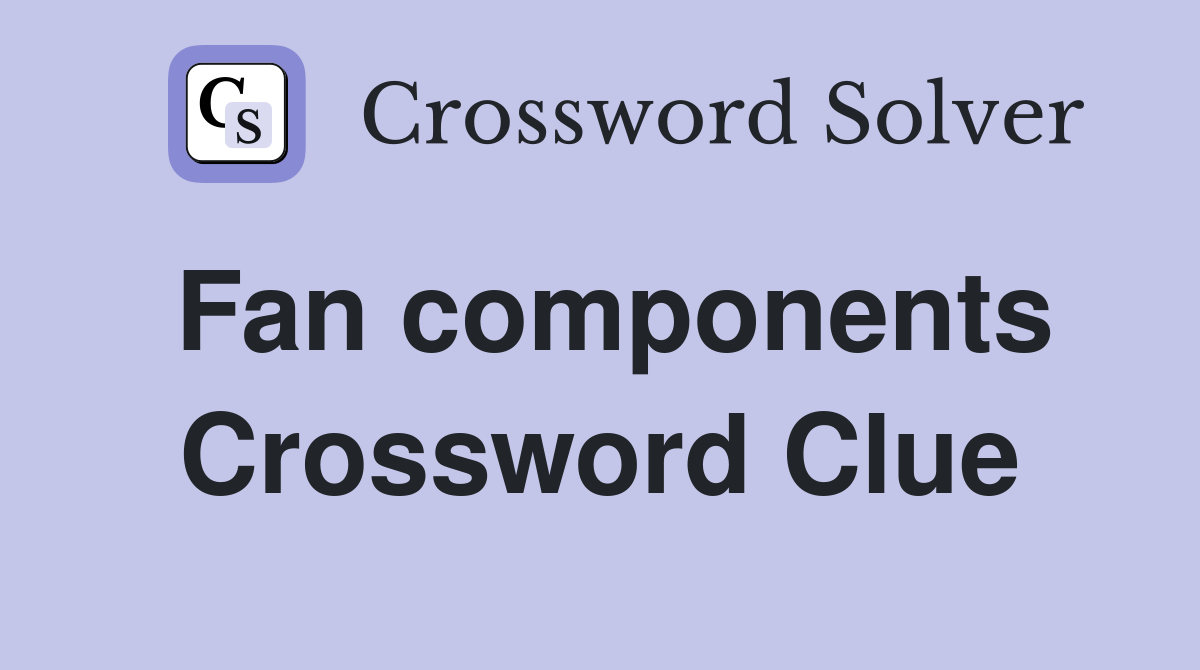 Fan components Crossword Clue