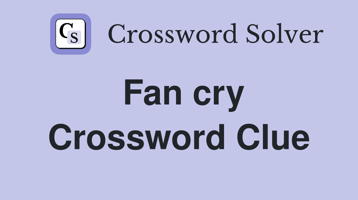 Fan cry Crossword Clue