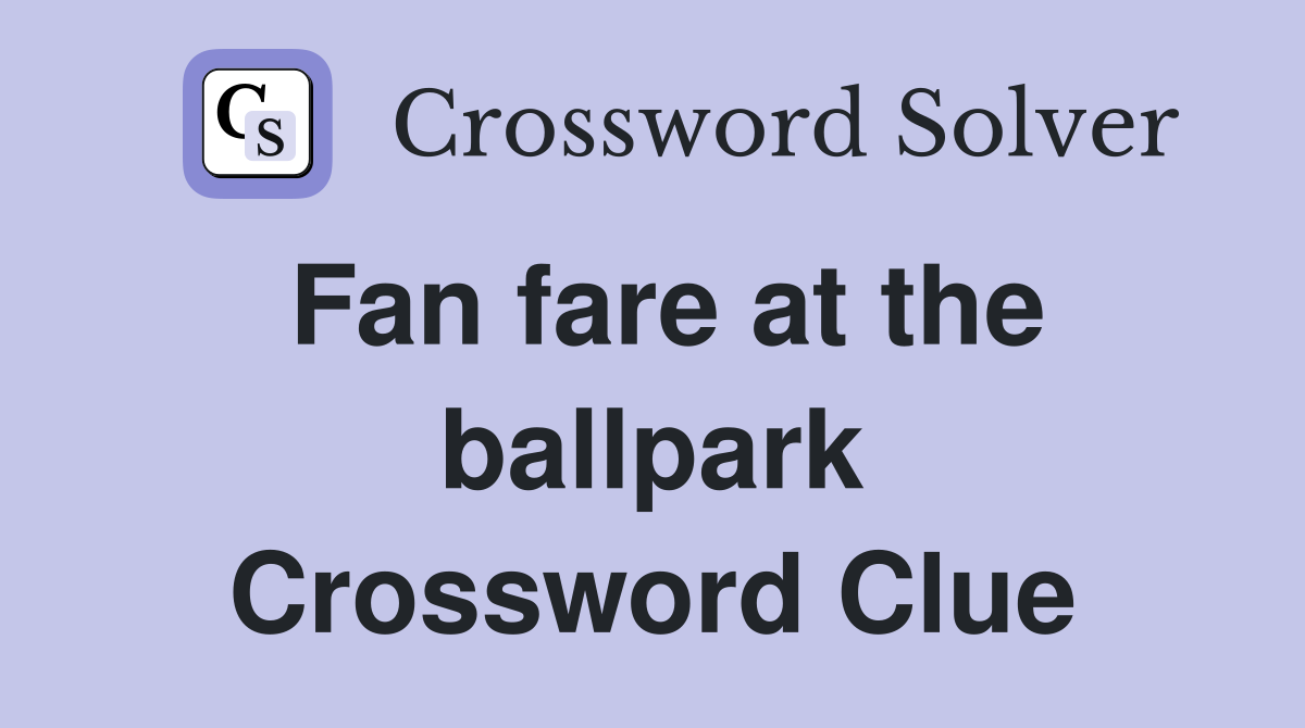 Fan fare at the ballpark Crossword Clue