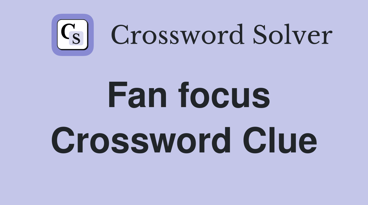 Fan focus Crossword Clue