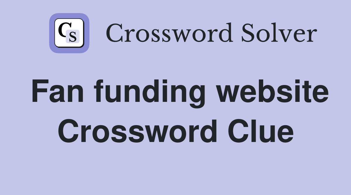 Fan funding website Crossword Clue