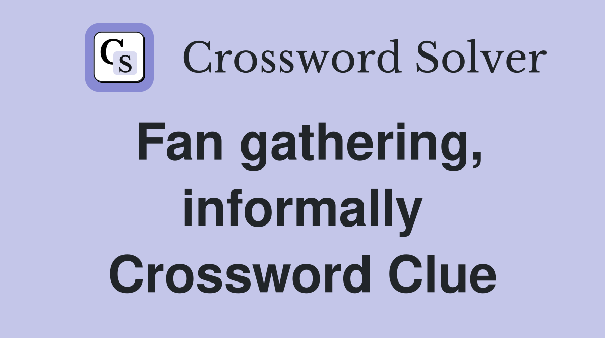 Fan gathering, informally Crossword Clue