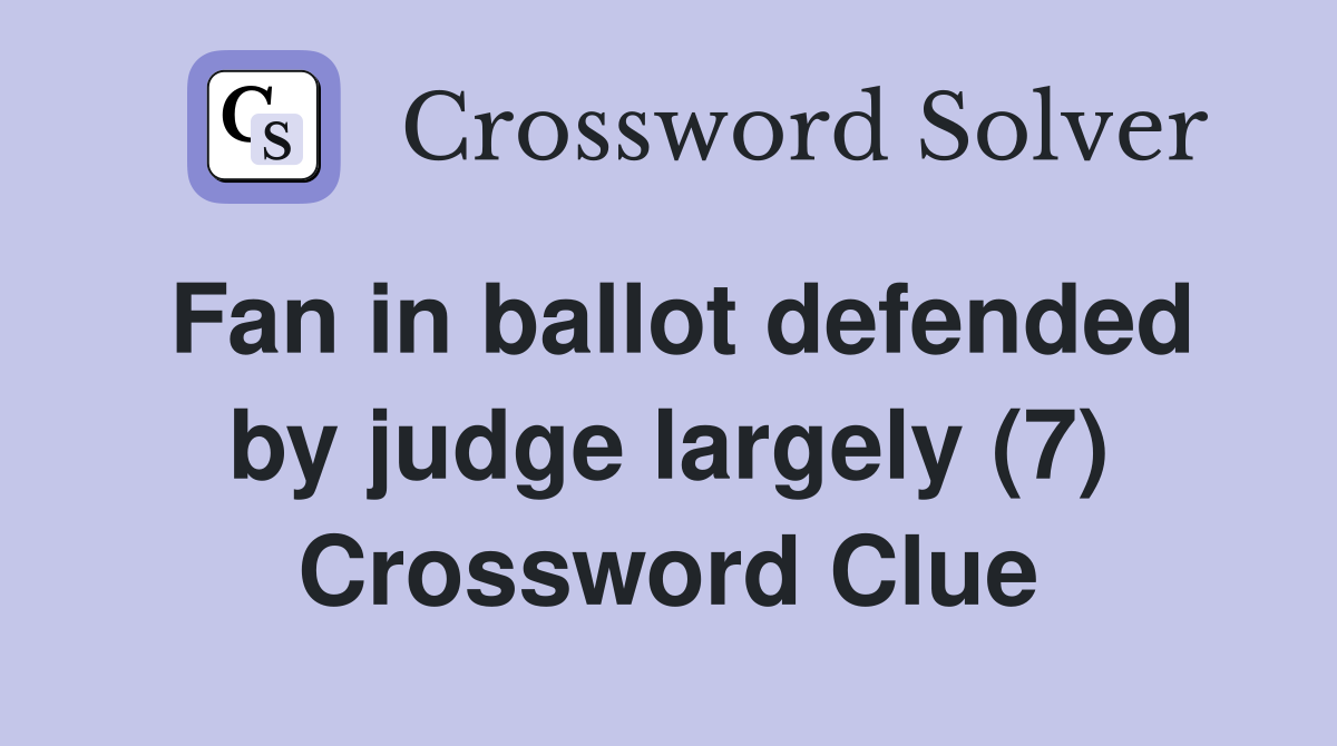 Fan in ballot defended by judge largely (7) Crossword Clue