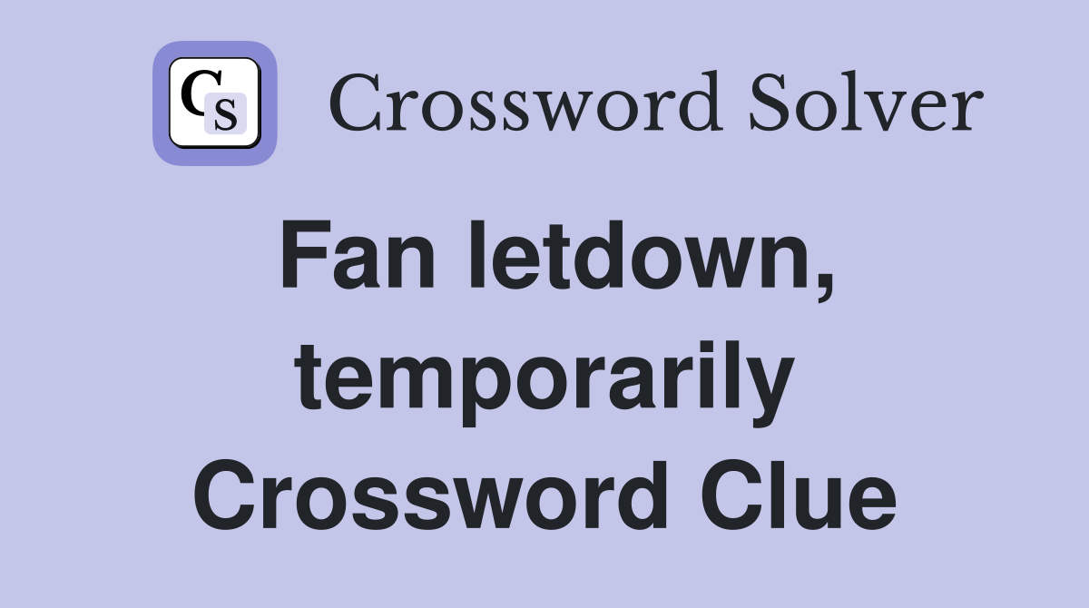 Fan letdown, temporarily Crossword Clue